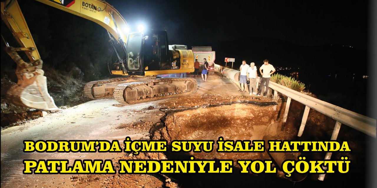 BODRUM'DA İÇME SUYU İSALE HATTINDA  PATLAMA NEDENİYLE YOL ÇÖKTÜ