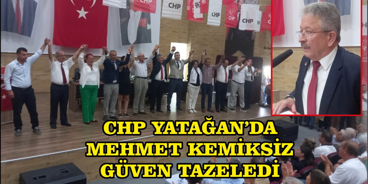 CHP YATAĞAN’DA MEHMET KEMİKSİZ GÜVEN TAZELEDİ