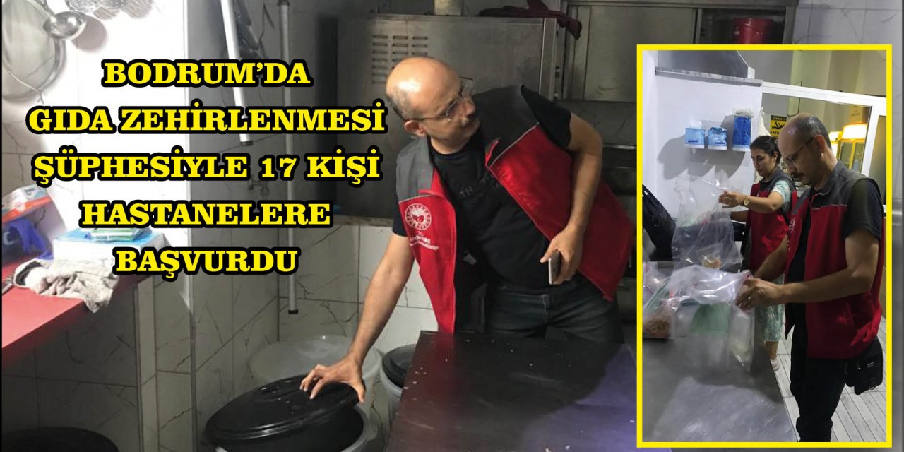 BODRUM'DA GIDA ZEHİRLENMESİ ŞÜPHESİYLE 17 KİŞİ HASTANELERE BAŞVURDU