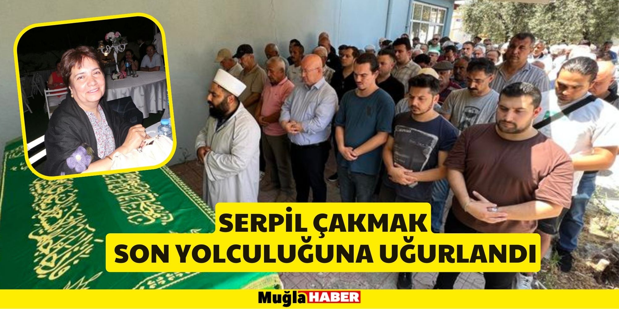 SERPİL ÇAKMAK SON YOLCULUĞUNA UĞURLANDI