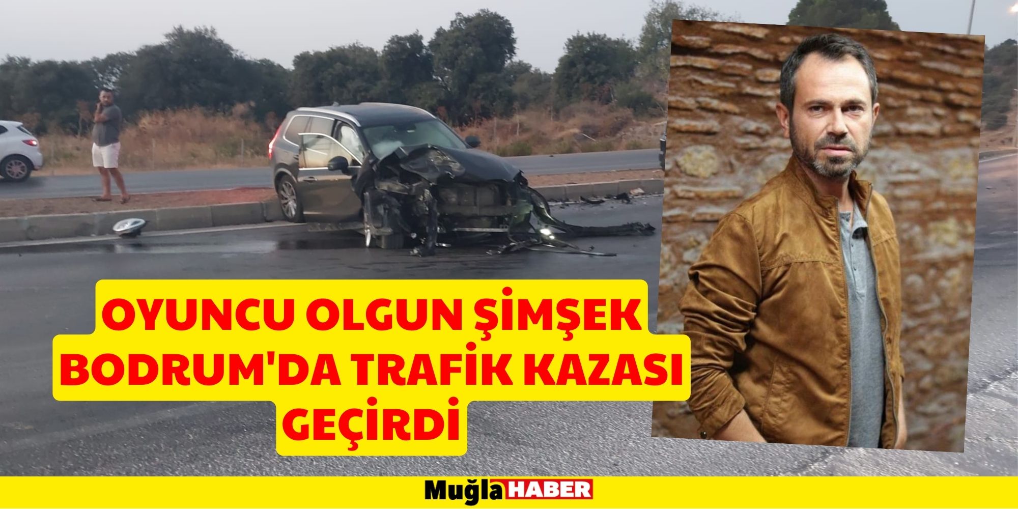 OYUNCU OLGUN ŞİMŞEK BODRUM'DA TRAFİK KAZASI GEÇİRDİ