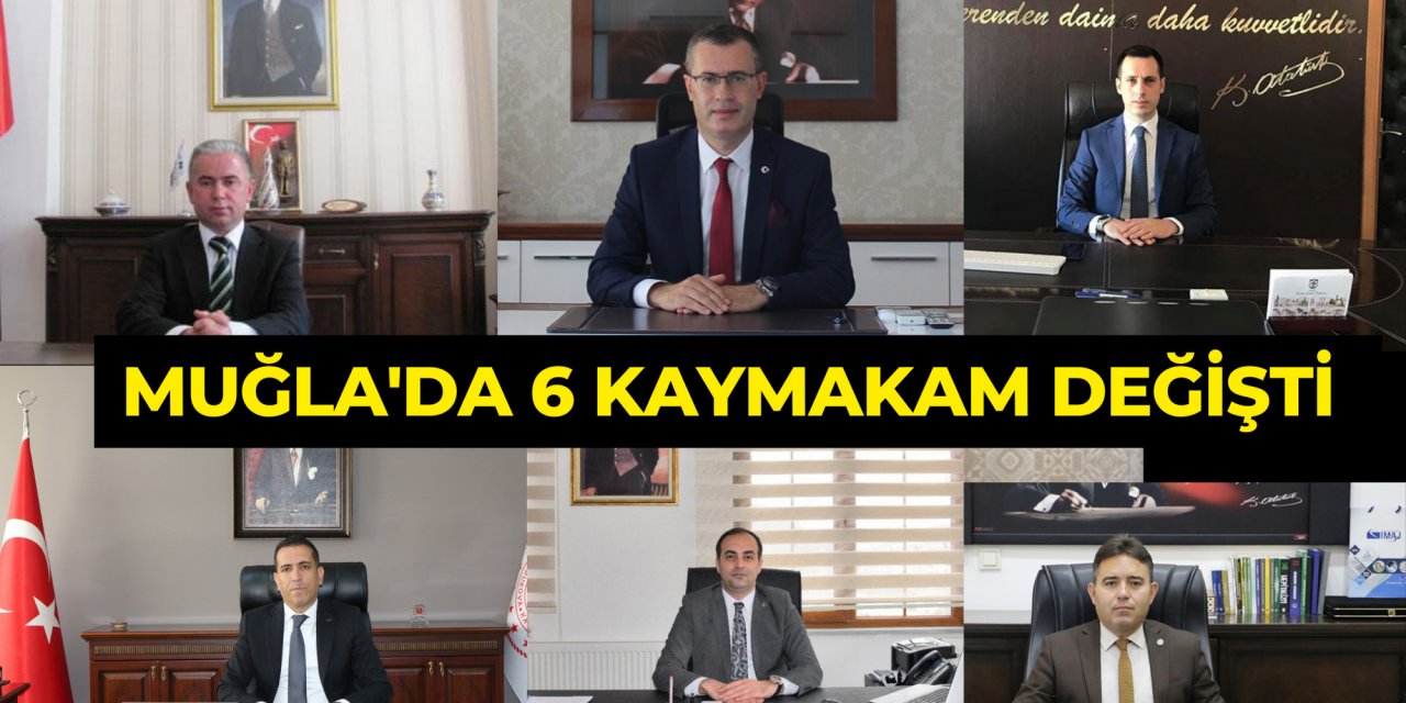 MUĞLA'YA 6 YENİ KAYMAKAM!