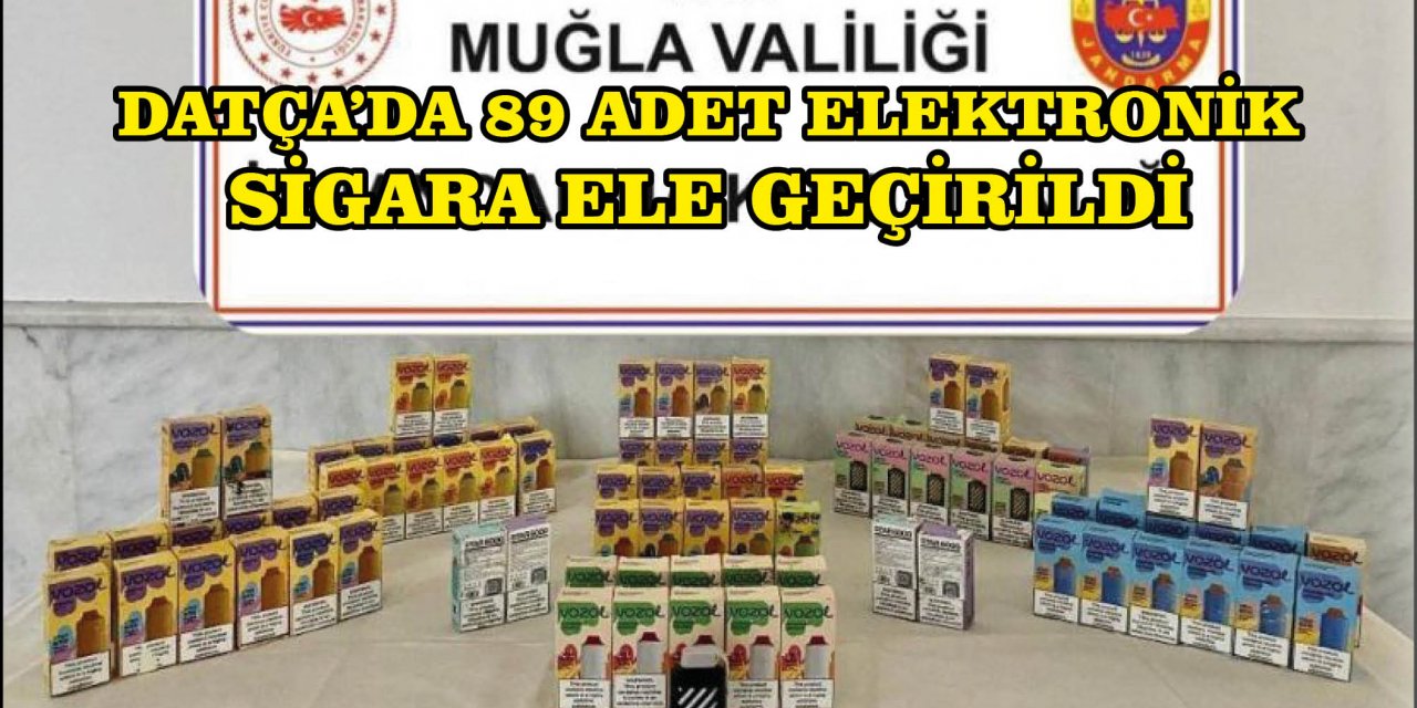 DATÇA’DA 89 ADET ELEKTRONİK SİGARA ELE GEÇİRİLDİ