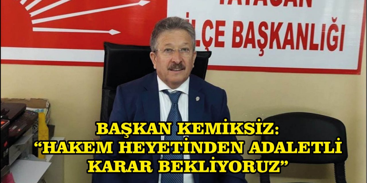 BAŞKAN KEMİKSİZ:  “HAKEM HEYETİNDEN ADALETLİ KARAR BEKLİYORUZ”