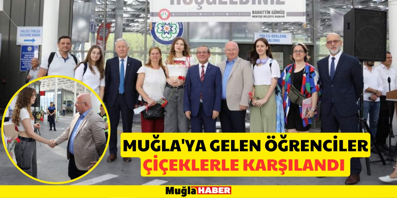 MUĞLA'YA GELEN ÖĞRENCİLER ÇİÇEKLERLE KARŞILANDI