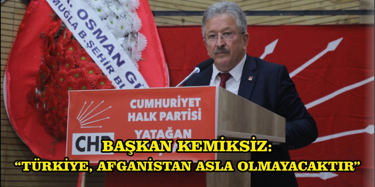 BAŞKAN KEMİKSİZ:  “TÜRKİYE, AFGANİSTAN ASLA OLMAYACAKTIR”