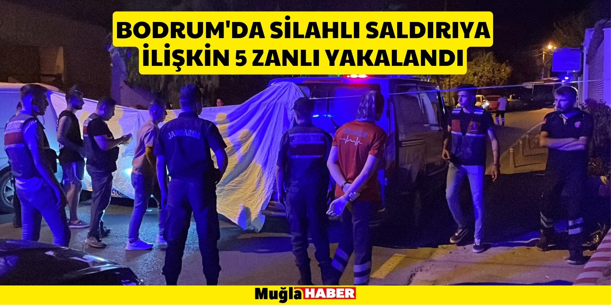 BODRUM'DA SİLAHLI  SALDIRI OLAYINA İLİŞKİN 5 ZANLI TUTUKLANDI