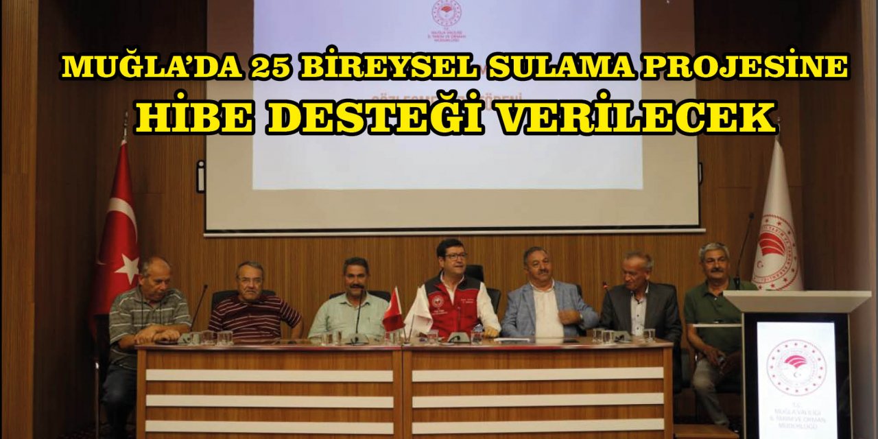 MUĞLA'DA 25 BİREYSEL SULAMA PROJESİNE HİBE DESTEĞİ VERİLECEK