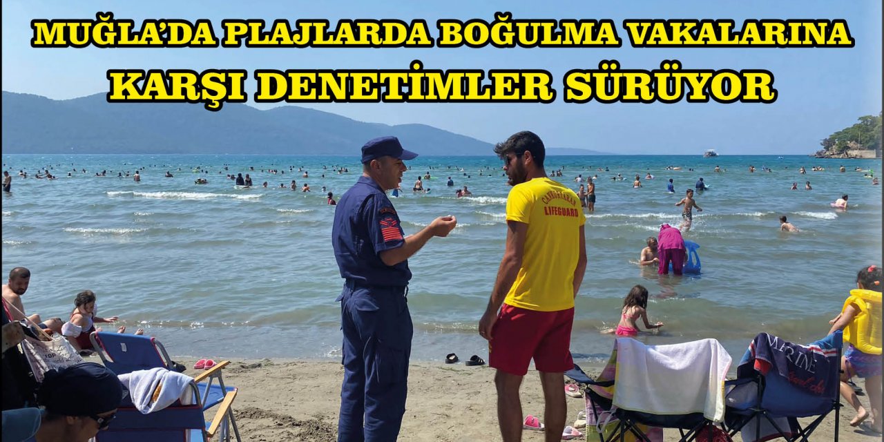 MUĞLA'DA PLAJLARDA BOĞULMA VAKALARINA KARŞI DENETİMLER SÜRÜYOR