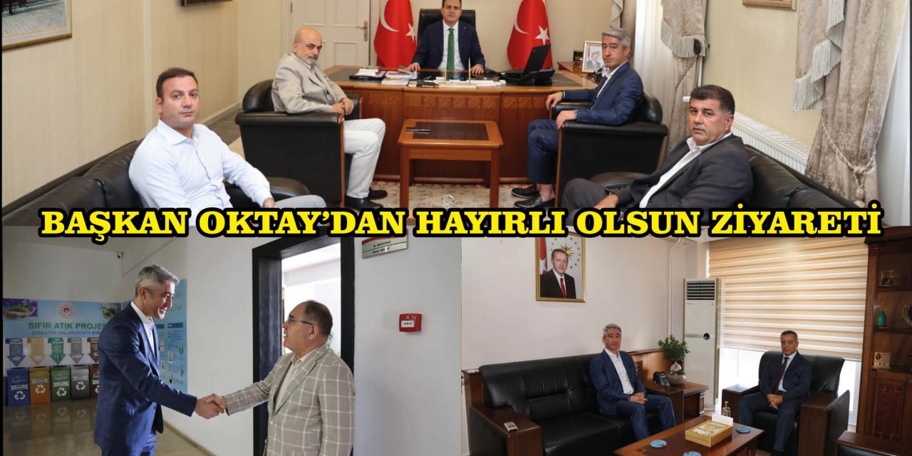 BAŞKAN OKTAY’DAN HAYIRLI OLSUN ZİYARETİ