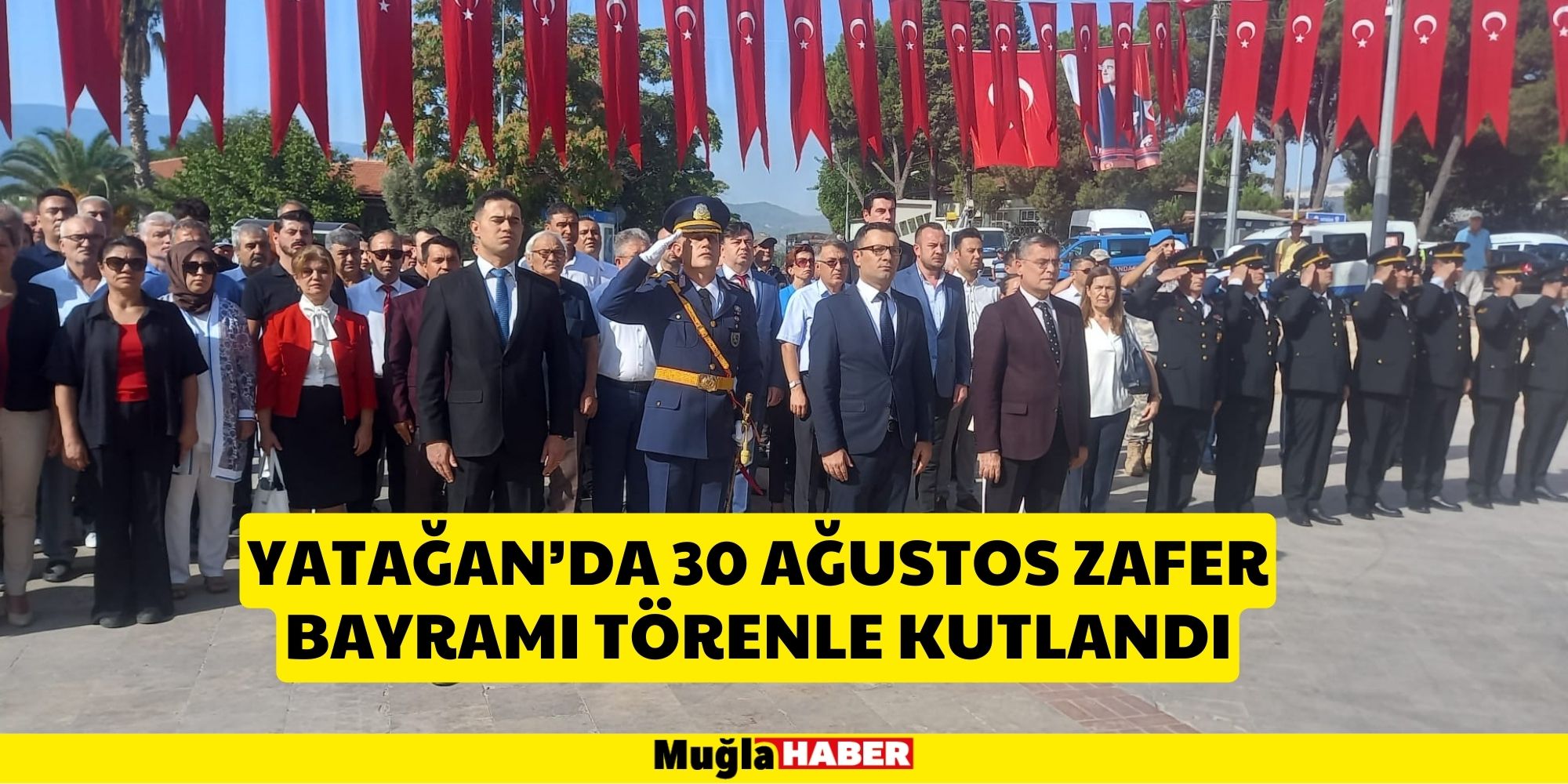 YATAĞAN’DA 30 AĞUSTOS ZAFER BAYRAMI TÖRENLE KUTLANDI