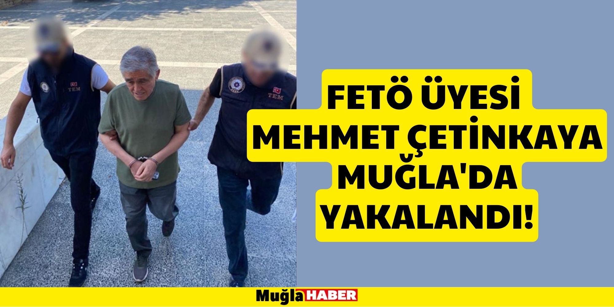 FETÖ ÜYESİ MEHMET ÇETİNKAYA MUĞLA'DA YAKALANDI!