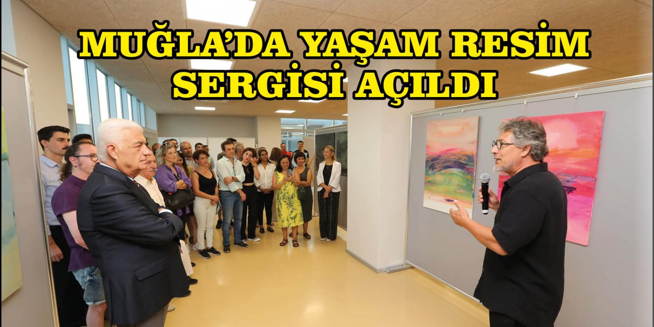 MUĞLA’DA YAŞAM RESİM SERGİSİ AÇILDI