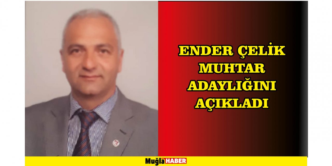 ENDER ÇELİK MUHTAR ADAYLIĞINI AÇIKLADI