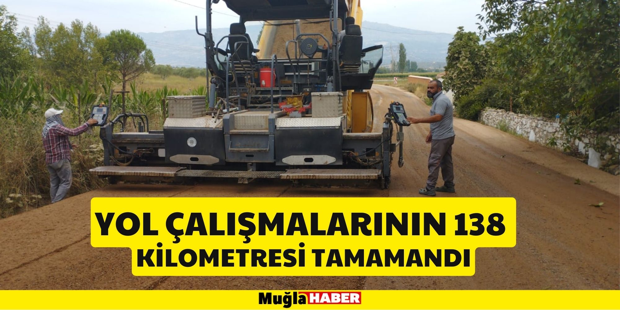 YOL ÇALIŞMALARININ 138 KİLOMETRESİ TAMAMANDI