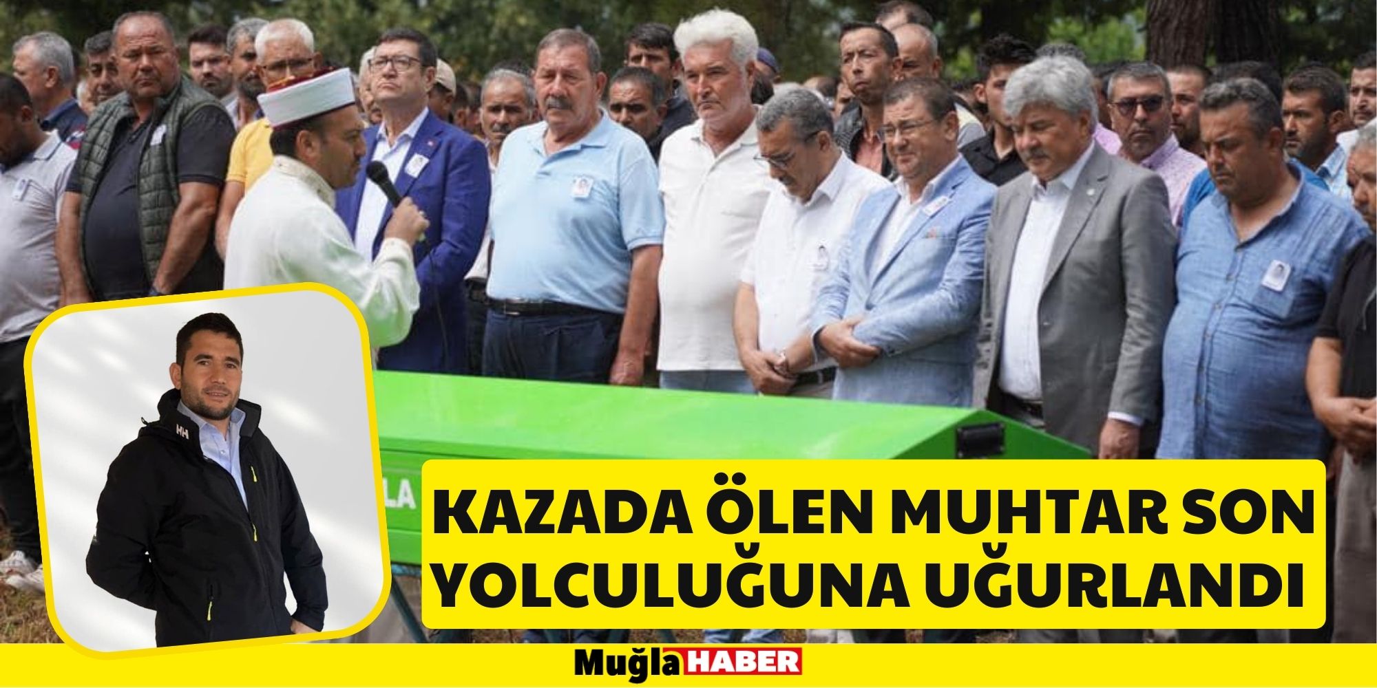 KAZADA ÖLEN MUHTAR SON YOLCULUĞUNA UĞURLANDI