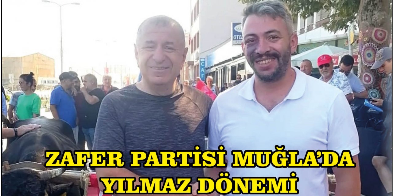 ZAFER PARTİSİ MUĞLA’DA YILMAZ DÖNEMİ