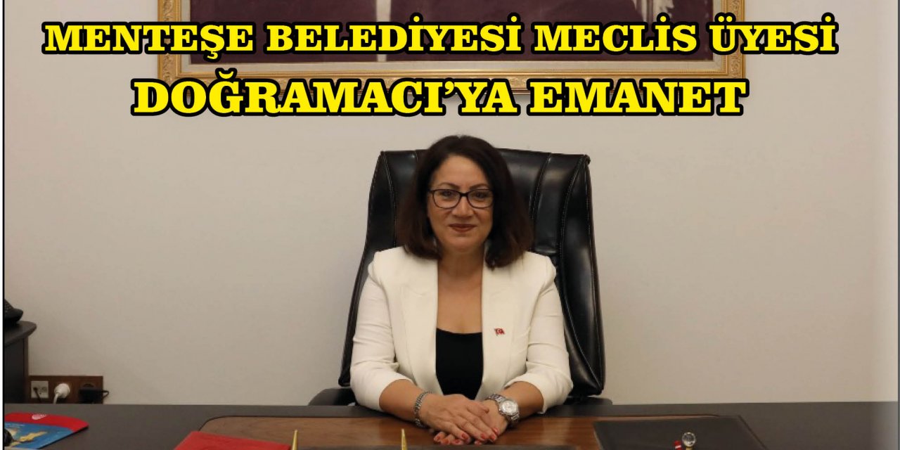 MENTEŞE BELEDİYESİ MECLİS ÜYESİ DOĞRAMACI’YA EMANET