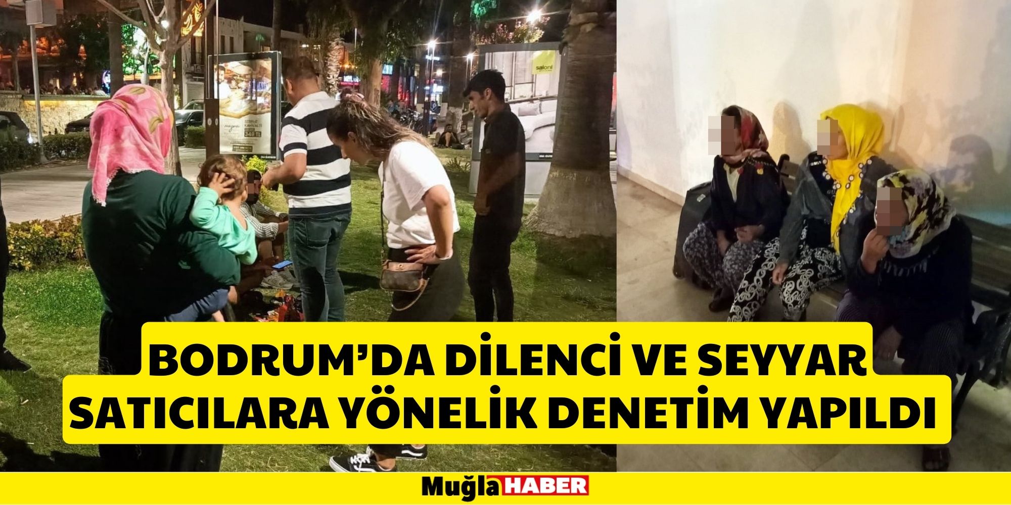 BODRUM’DA DİLENCİ VE SEYYAR SATICILARA YÖNELİK DENETİM YAPILDI