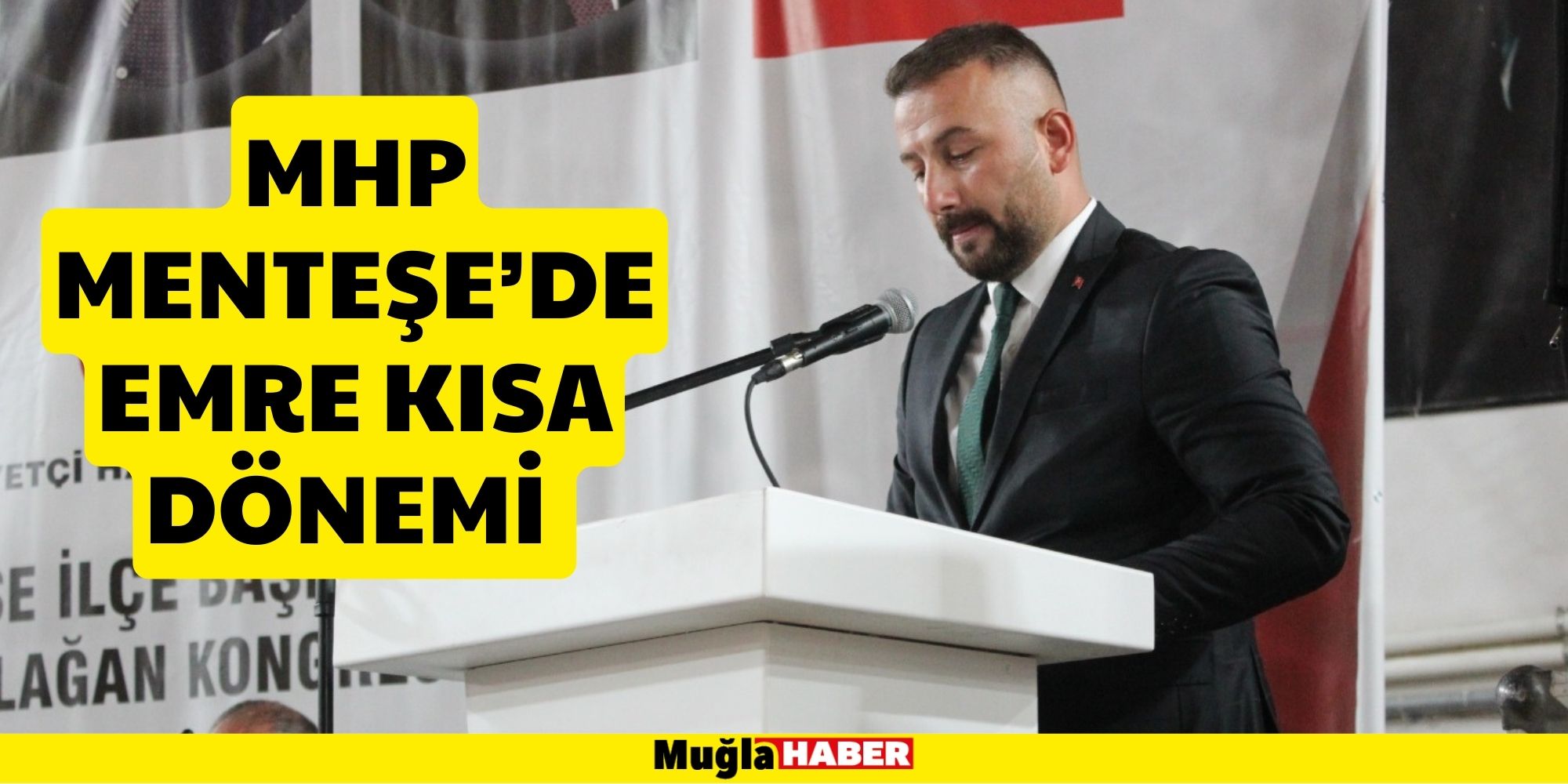 MHP MENTEŞE’DE EMRE KISA DÖNEMİ