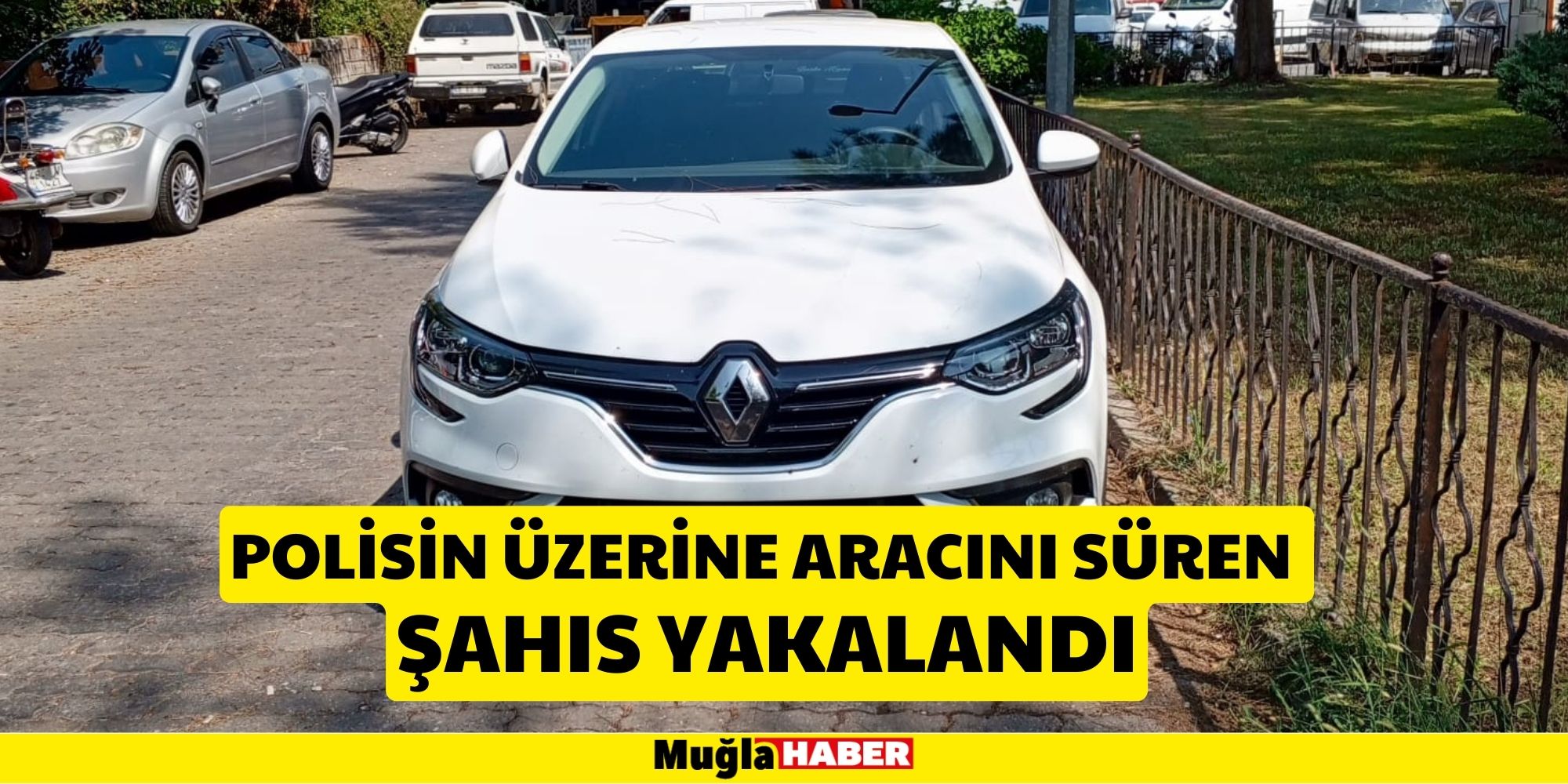 POLİSİN ÜZERİNE ARACINI SÜREREK KAÇAN KİŞİ YAKALANDI