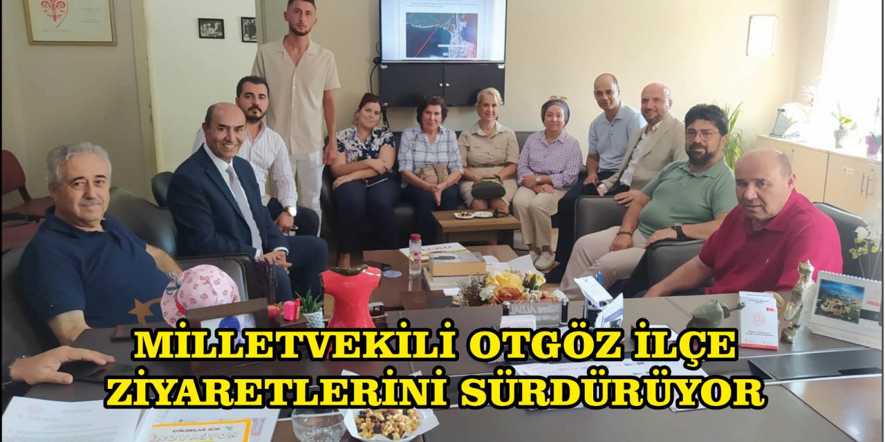 MİLLETVEKİLİ OTGÖZ İLÇE ZİYARETLERİNİ SÜRDÜRÜYOR