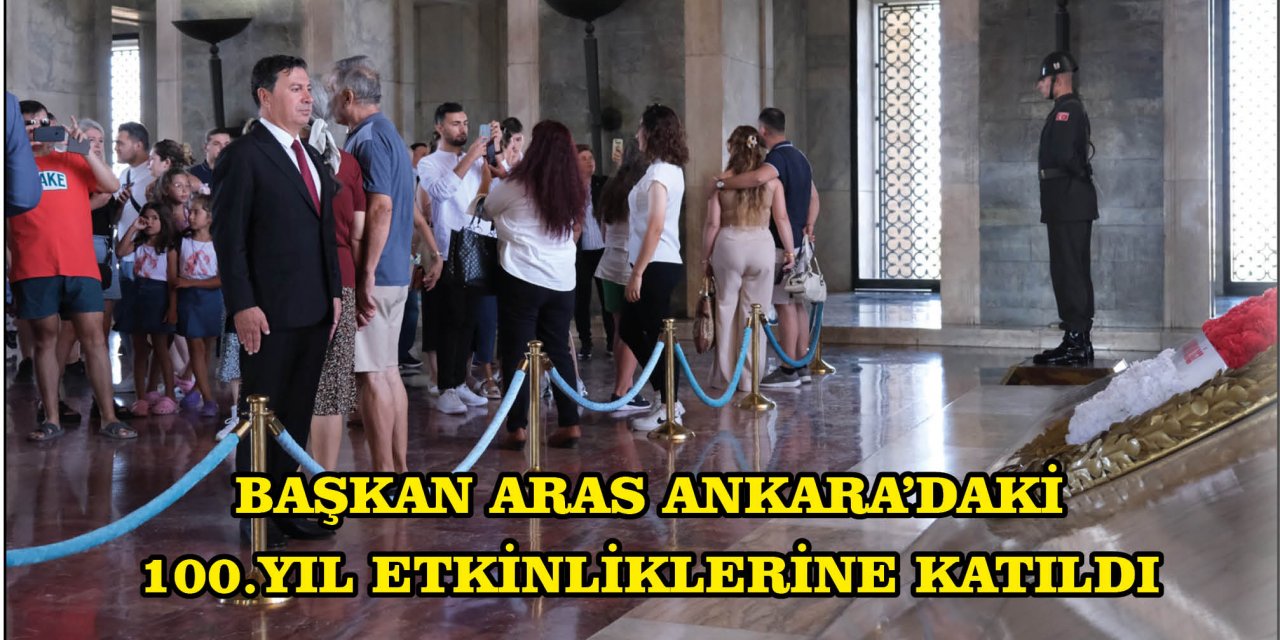 BAŞKAN ARAS ANKARA’DAKİ 100.YIL ETKİNLİKLERİNE KATILDI