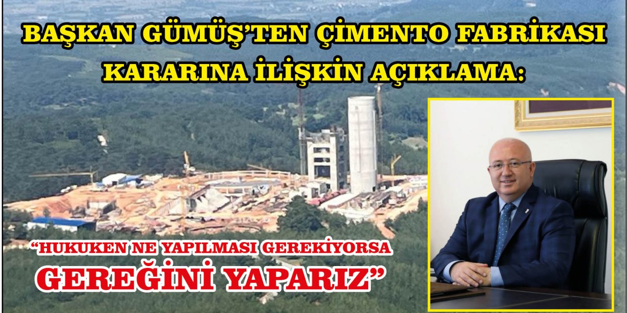 BAŞKAN GÜMÜŞ’TEN ÇİMENTO FABRİKASI KARARINA İLİŞKİN AÇIKLAMA:  “HUKUKEN NE YAPILMASI GEREKİYORSA GEREĞİNİ YAPARIZ”