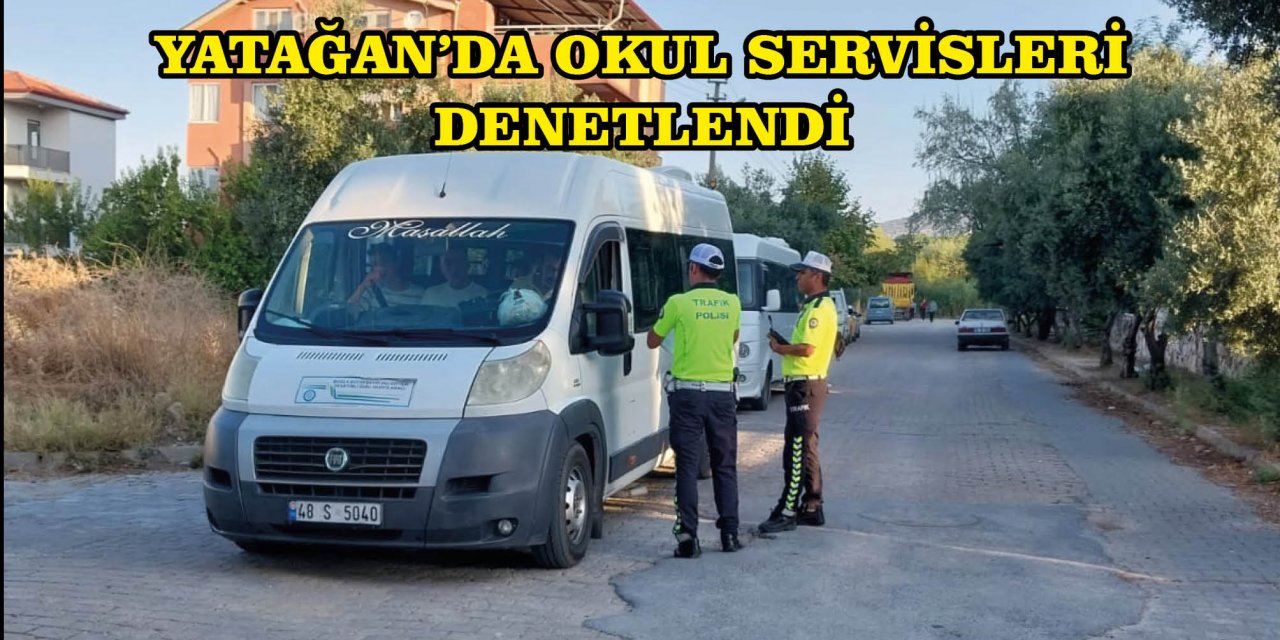 YATAĞAN’DA OKUL SERVİSLERİ DENETLENDİ