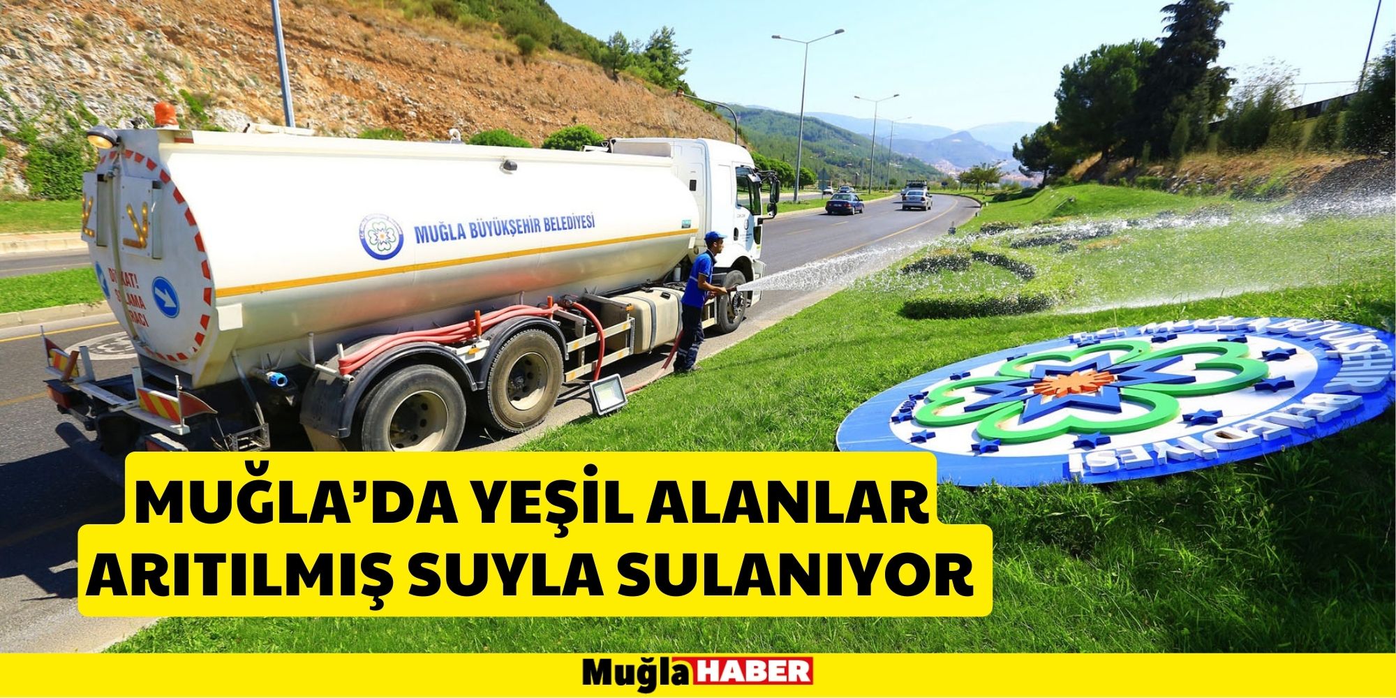 MUĞLA’DA YEŞİL ALANLAR ARITILMIŞ SUYLA SULANIYOR