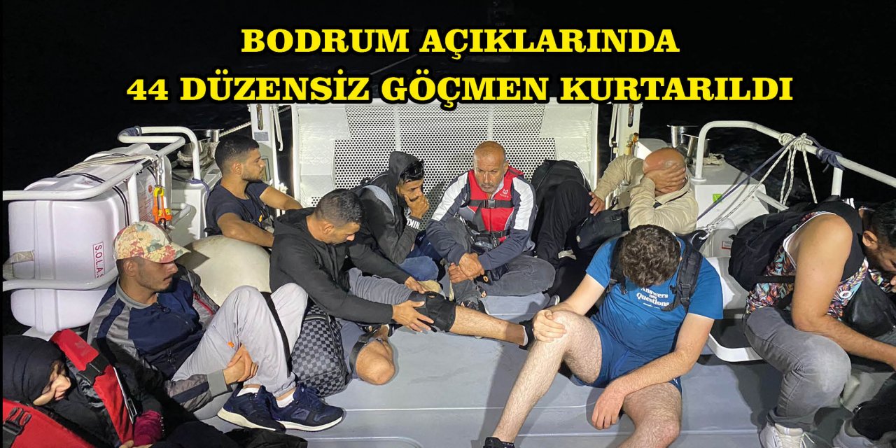 BODRUM AÇIKLARINDA 44 DÜZENSİZ GÖÇMEN KURTARILDI