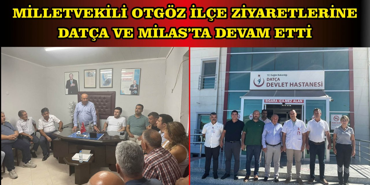 MİLLETVEKİLİ OTGÖZ İLÇE ZİYARETLERİNE DATÇA VE MİLAS’TA DEVAM ETTİ