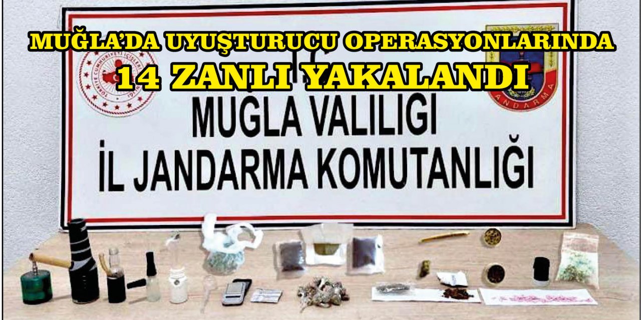 MUĞLA'DA UYUŞTURUCU OPERASYONLARINDA 14 ZANLI YAKALANDI