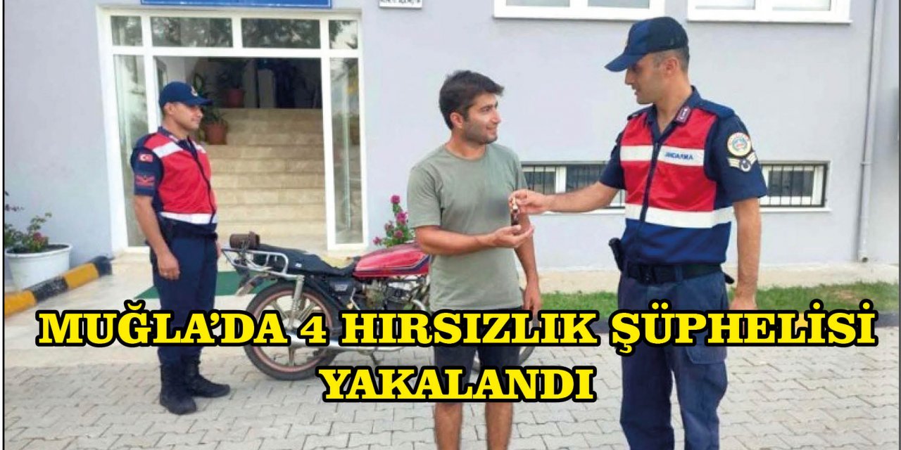 MUĞLA'DA 4 HIRSIZLIK ŞÜPHELİSİ YAKALANDI