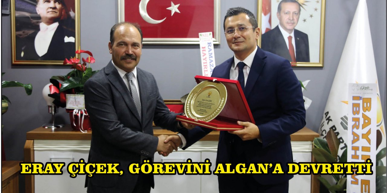 ERAY ÇİÇEK, GÖREVİNİ ALGAN'A DEVRETTİ