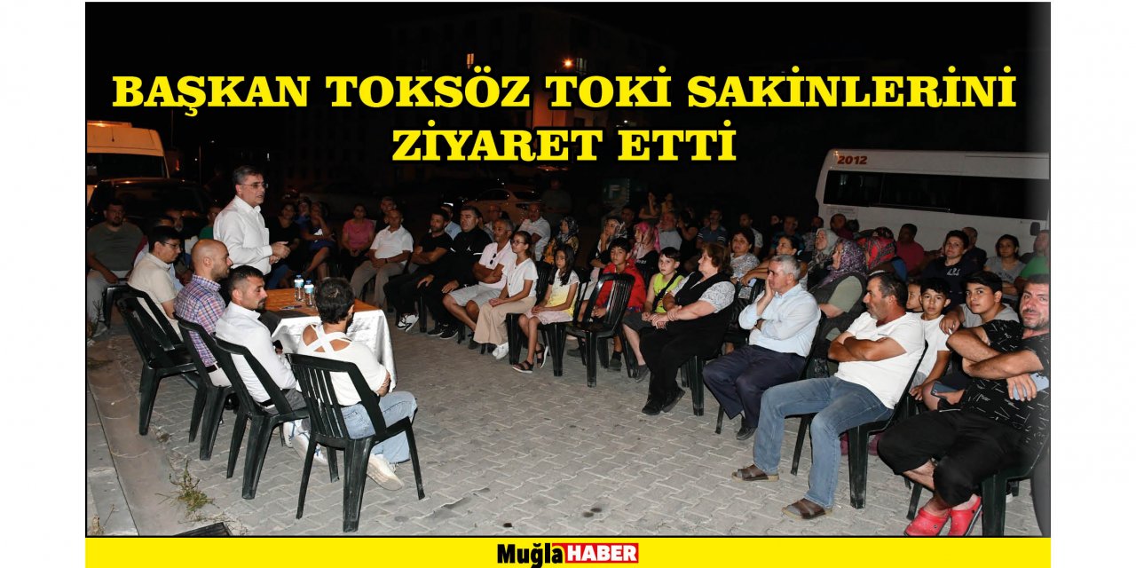 BAŞKAN TOKSÖZ TOKİ SAKİNLERİNİ ZİYARET ETTİ