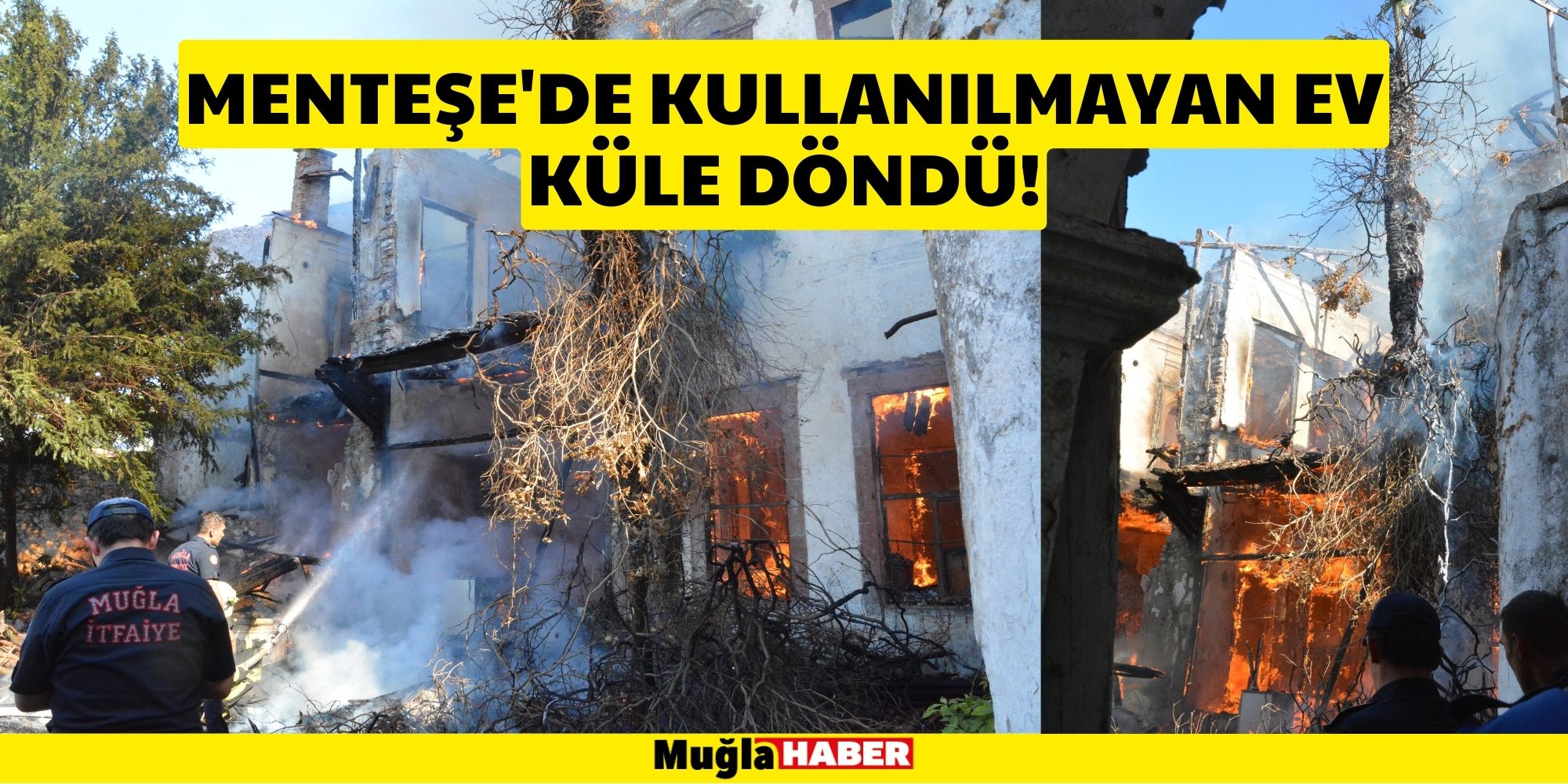 MENTEŞE'DE KULLANILMAYAN EV KÜLE DÖNDÜ!