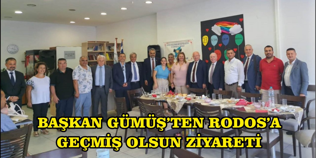 BAŞKAN GÜMÜŞ’TEN RODOS’A GEÇMİŞ OLSUN ZİYARETİ