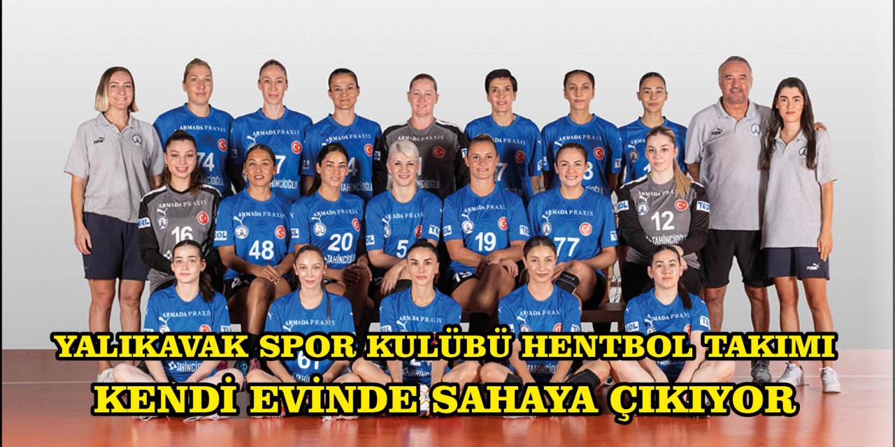 YALIKAVAK SPOR KULÜBÜ HENTBOL TAKIMI KENDİ EVİNDE SAHAYA ÇIKIYOR