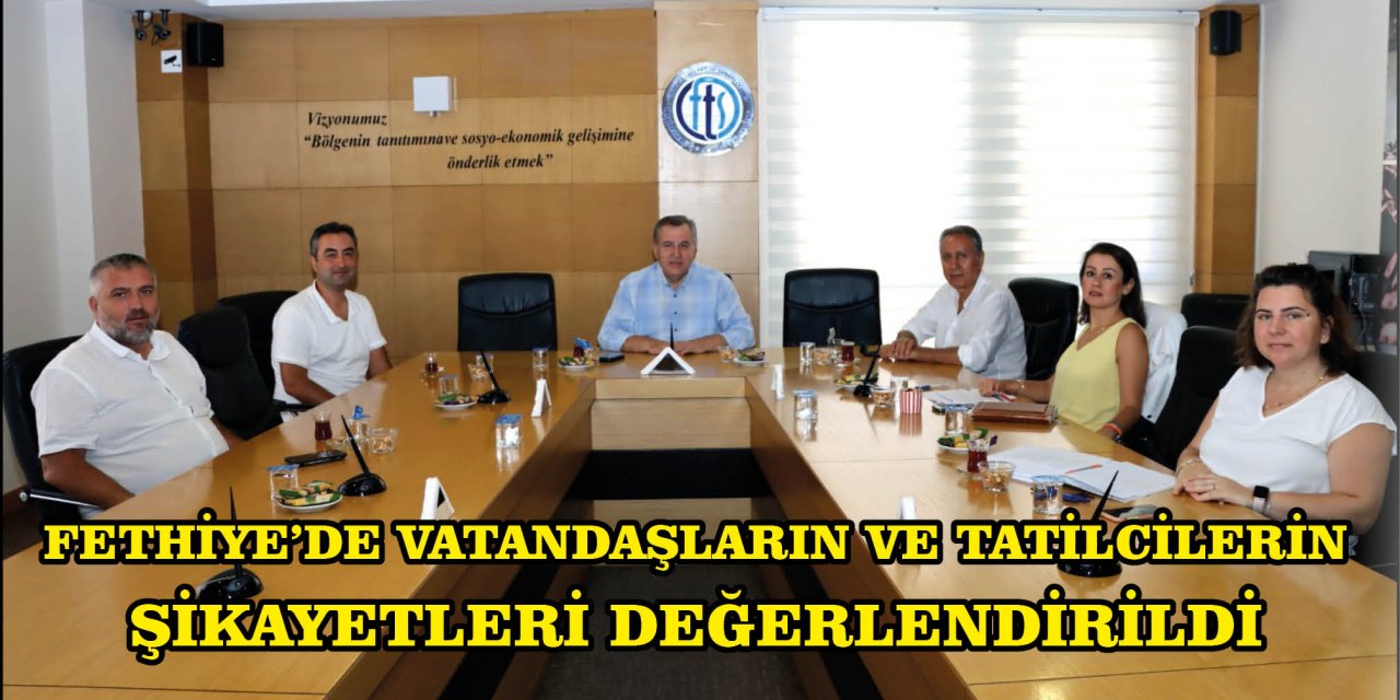 FETHİYE’DE VATANDAŞLARIN VE TATİLCİLERİN ŞİKAYETLERİ DEĞERLENDİRİLDİ