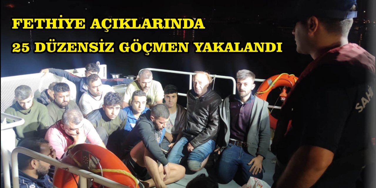 FETHİYE AÇIKLARINDA 25 DÜZENSİZ GÖÇMEN YAKALANDI