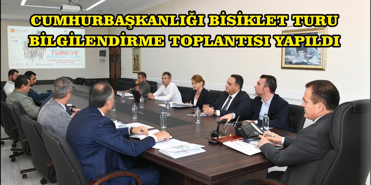 CUMHURBAŞKANLIĞI BİSİKLET TURU BİLGİLENDİRME TOPLANTISI YAPILDI