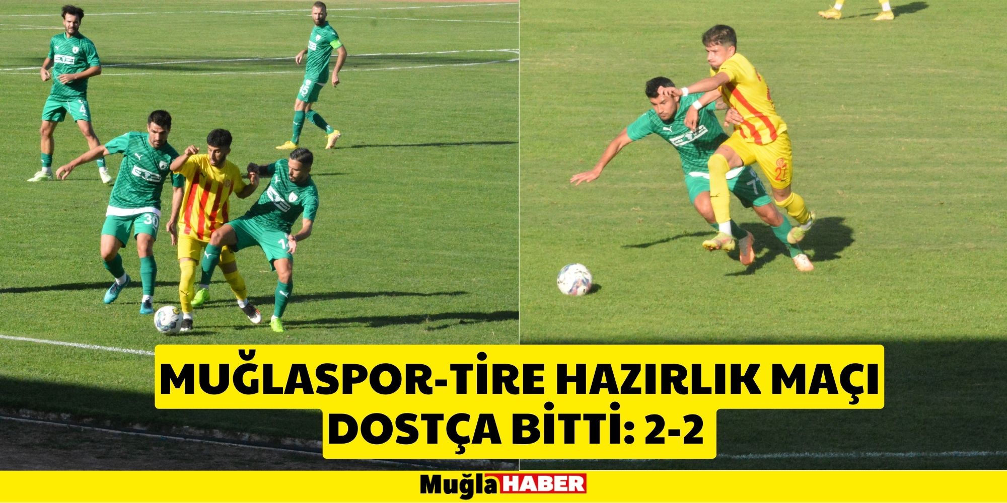 MUĞLASPOR-TİRE HAZIRLIK MAÇI DOSTÇA BİTTİ: 2-2