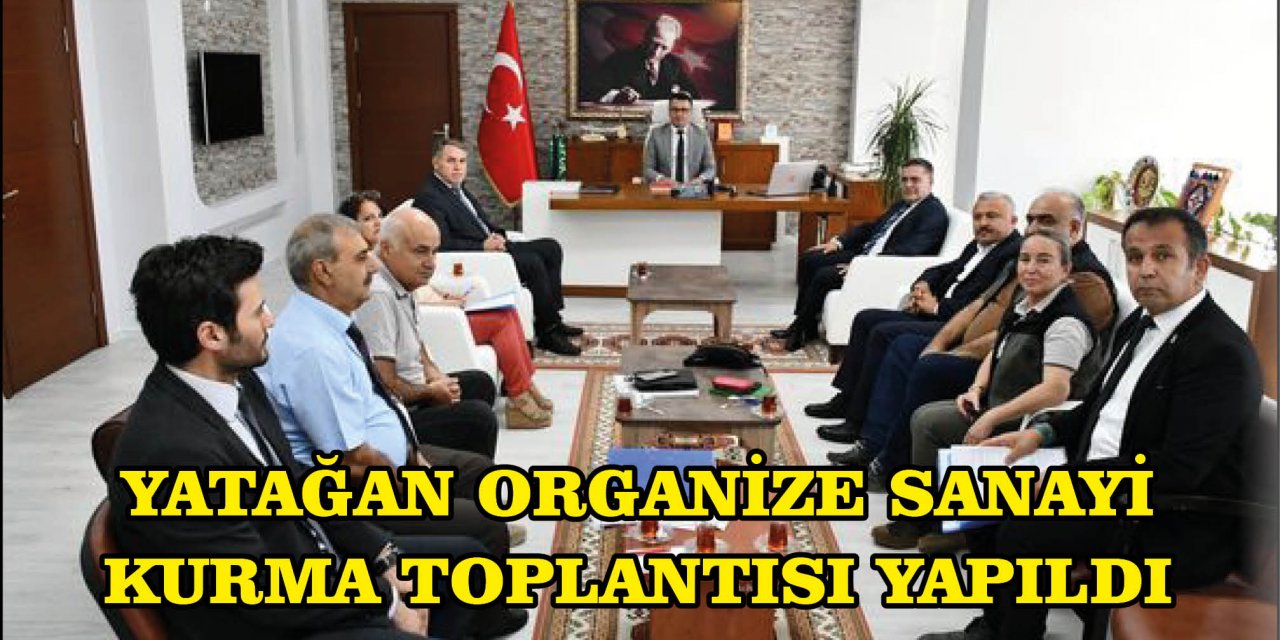 YATAĞAN ORGANİZE SANAYİ KURMA TOPLANTISI YAPILDI