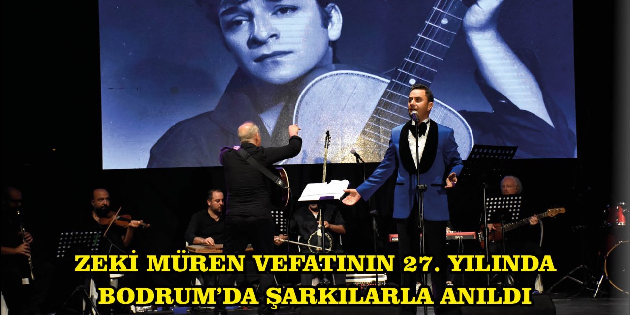 ZEKİ MÜREN VEFATININ 27. YILINDA BODRUM'DA ŞARKILARLA ANILDI