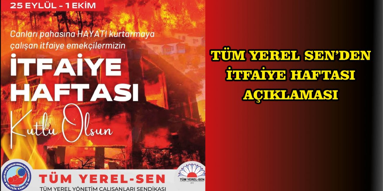 TÜM YEREL SEN’DEN İTFAİYE HAFTASI AÇIKLAMASI