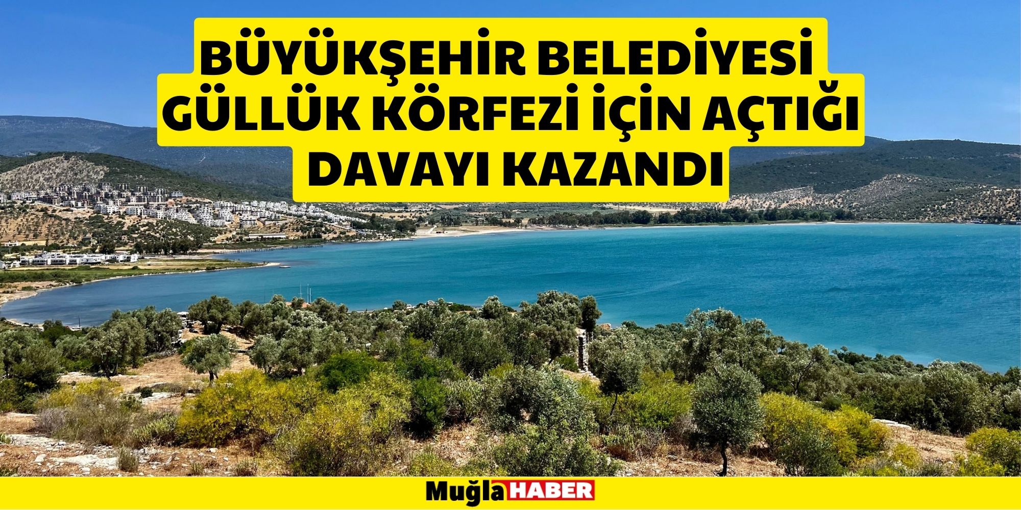 BÜYÜKŞEHİR BELEDİYESİ GÜLLÜK KÖRFEZİ İÇİN AÇTIĞI DAVAYI KAZANDI