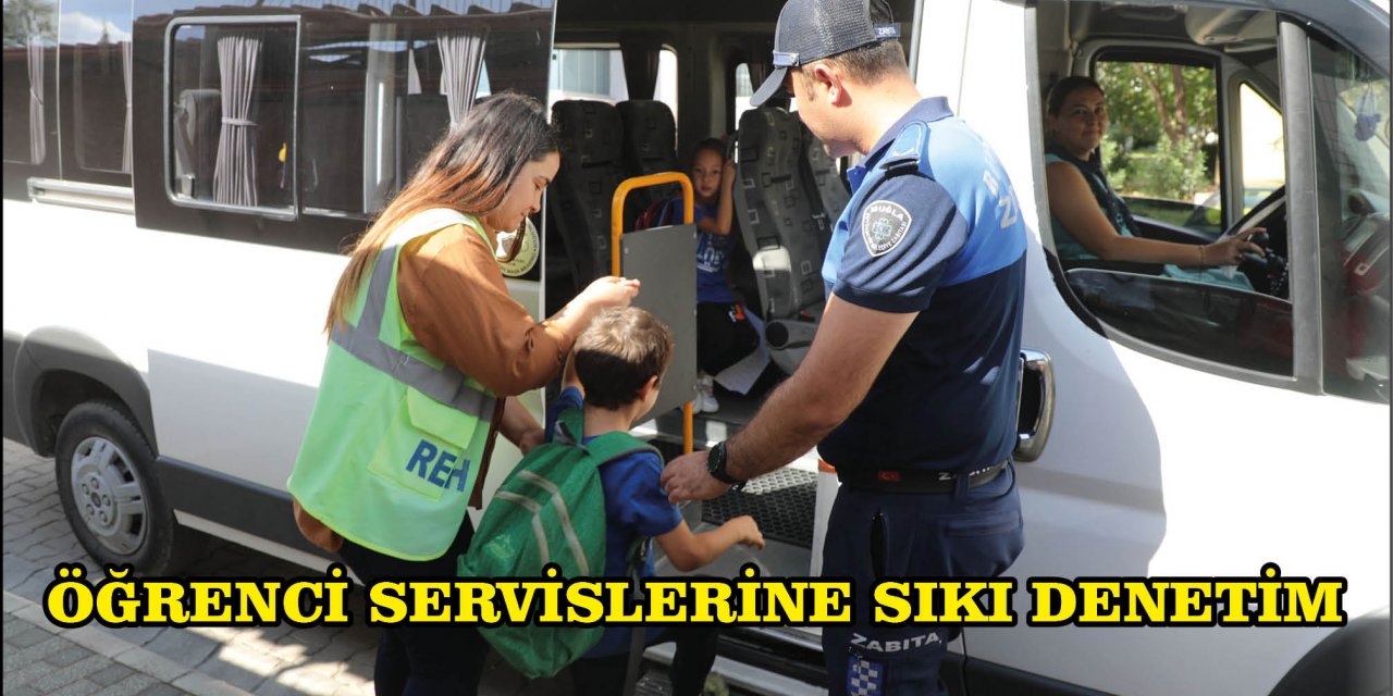 ÖĞRENCİ SERVİSLERİNE SIKI DENETİM