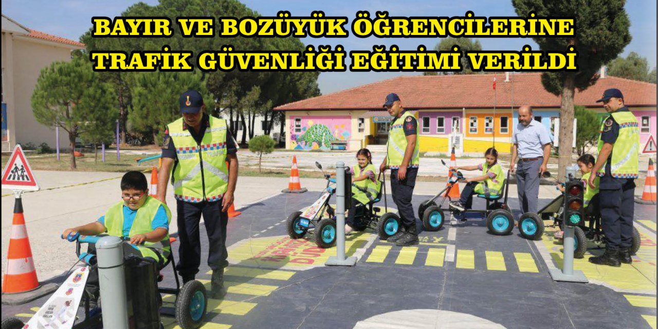 BAYIR VE BOZÜYÜK ÖĞRENCİLERİNE TRAFİK GÜVENLİĞİ EĞİTİMİ VERİLDİ