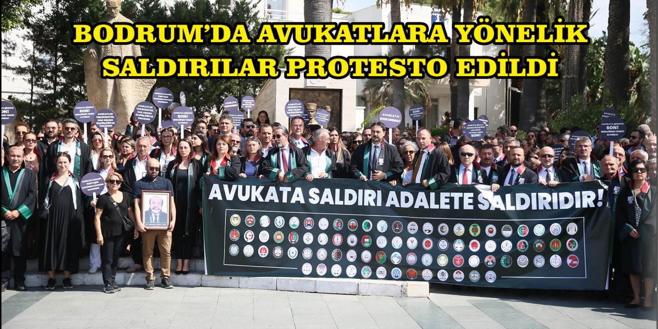 BODRUM'DA AVUKATLARA YÖNELİK SALDIRILAR PROTESTO EDİLDİ